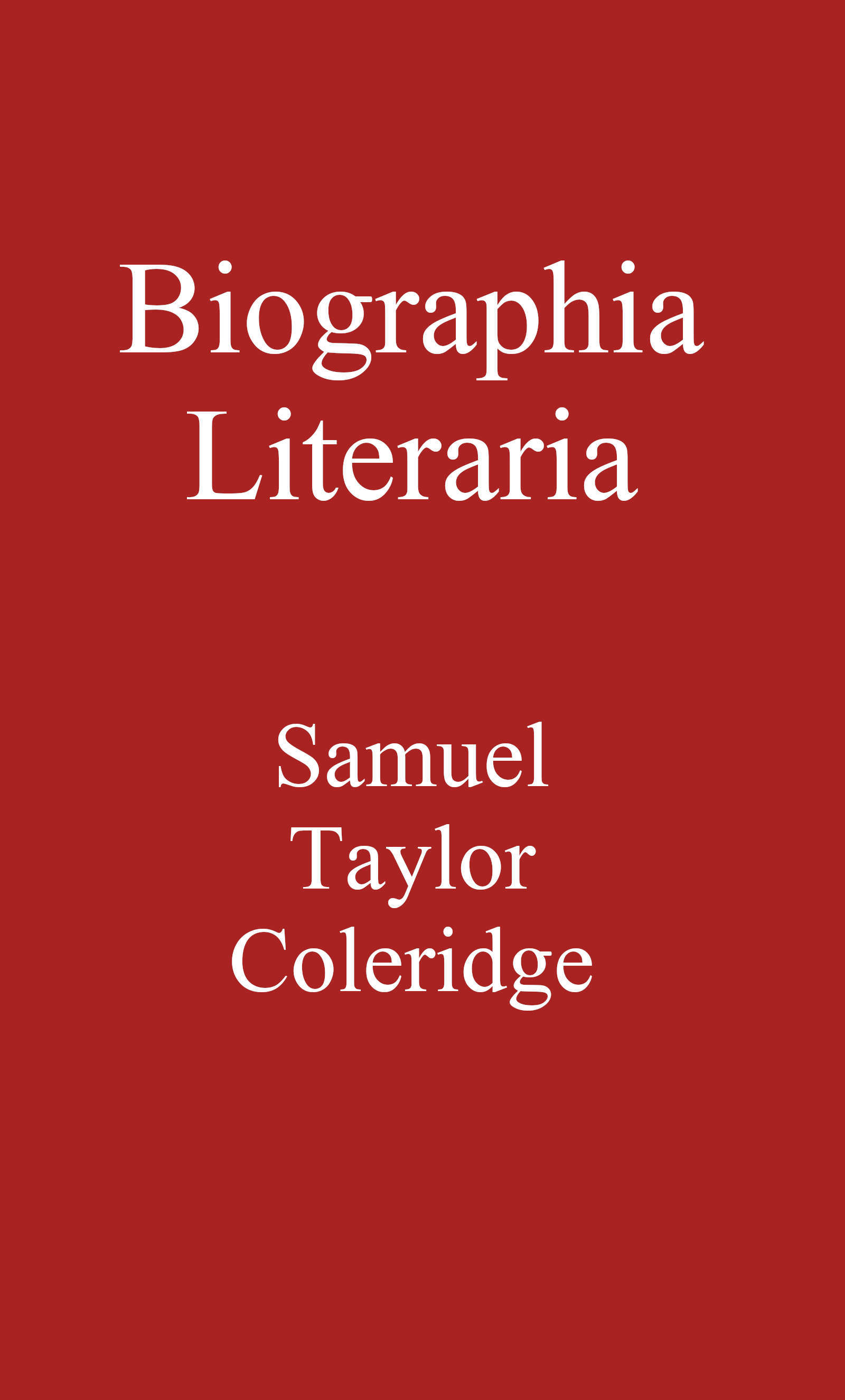 Biographia Literaria - Samuel Taylor Coleridge